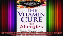 The Vitamin Cure for Allergies How to Prevent and Treat Allergies Using Safe and