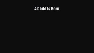 A Child Is Born [Read] Online