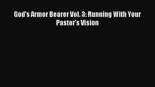 God's Armor Bearer Vol. 3: Running With Your Pastor's Vision [PDF Download] Full Ebook