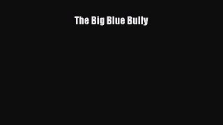 The Big Blue Bully [Read] Online
