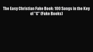 The Easy Christian Fake Book: 100 Songs in the Key of C (Fake Books) [Read] Full Ebook