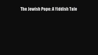 The Jewish Pope: A Yiddish Tale [Read] Full Ebook
