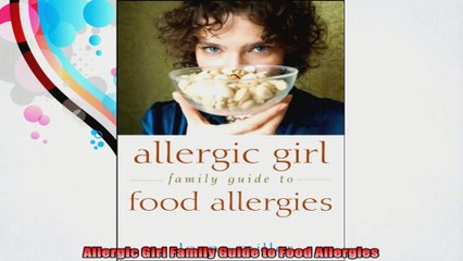 Allergic Girl Family Guide to Food Allergies