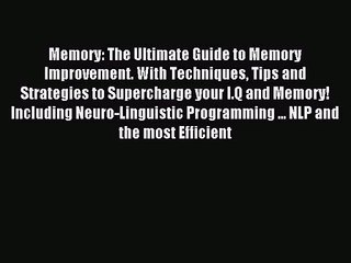 Memory: The Ultimate Guide to Memory Improvement. With Techniques Tips and Strategies to Supercharge