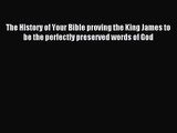 The History of Your Bible proving the King James to be the perfectly preserved words of God