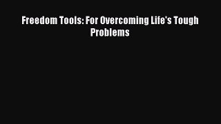 Freedom Tools: For Overcoming Life's Tough Problems [Read] Online