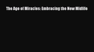 The Age of Miracles: Embracing the New Midlife [PDF] Full Ebook