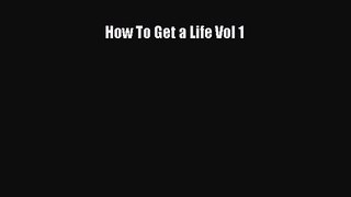 How To Get a Life Vol 1 [Read] Full Ebook