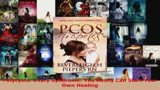 Read  Polycystic Ovary Syndrome You Really Can Start Your Own Healing Ebook Free