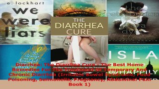 Read  Diarrhea The Diarrhea Cure  The Best Home Remedies For The Treatment Of Temporary And PDF Free