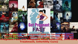 Read  Pregnancy Get Pregnant Fast by Increasing your Fertility with this Essential Guide PDF Free