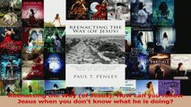 PDF Download  Reenacting the Way of Jesus How can you follow Jesus when you dont know what he is Read Full Ebook