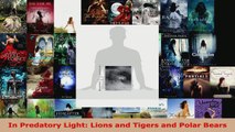 Read  In Predatory Light Lions and Tigers and Polar Bears EBooks Online