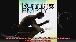 Running on Empty  Transcending the Economic Cultures Seduction of our Youth
