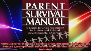 Parent Survival Manual A Guide to Crisis Resolution in Autism and Related Developmental