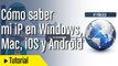 Cómo saber mi dirección IP en Windows, Mac, iOS y Android