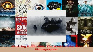 Read  Shooting Under Fire The World of the War Photographer EBooks Online