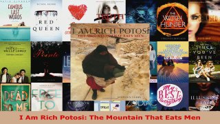Read  I Am Rich Potosi The Mountain That Eats Men Ebook Free