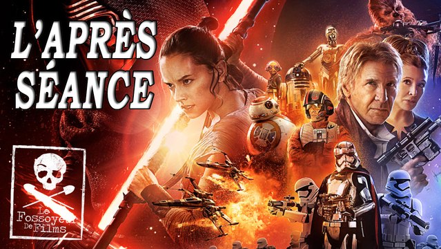 L'APRÈS-SÉANCE - Star Wars : Le Réveil de la Force