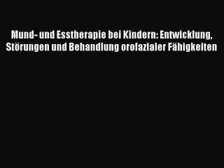 [PDF] Mund- und Esstherapie bei Kindern: Entwicklung Störungen und Behandlung orofazialer Fähigkeiten