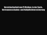 Versicherbarkeit von IT-Risiken: in der Sach- Vertrauensschaden- und Haftpflichtversicherung