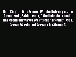 Скачать видео: Dein Körper - Dein Freund: Welche Nahrung er zum Gesundsein Schlanksein Glücklichsein braucht.