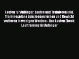 Laufen für Anfänger: Laufen und Trainieren inkl. Trainingspläne zum Joggen lernen und Gewicht