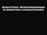 Absolute Qi Fitness - Meridian Dehnungsübungen für ultimative Fitness Leistung und Gesundheit