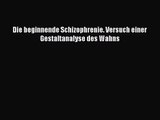 [PDF] Die beginnende Schizophrenie. Versuch einer Gestaltanalyse des Wahns Online