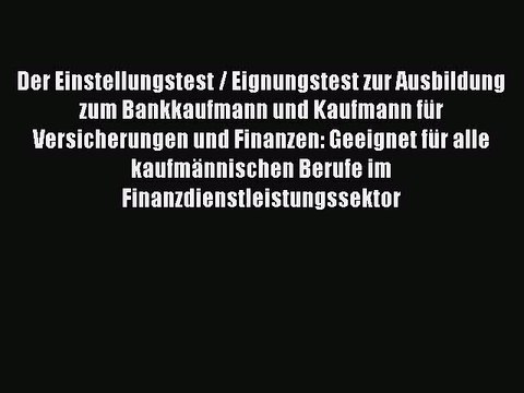 [PDF] Der Einstellungstest / Eignungstest zur Ausbildung zum Bankkaufmann und Kaufmann für