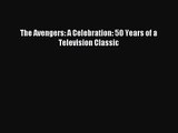 The Avengers: A Celebration: 50 Years of a Television Classic [Download] Full Ebook