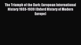 The Triumph of the Dark: European International History 1933-1939 (Oxford History of Modern