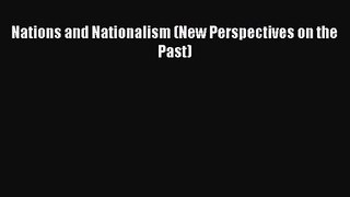 Nations and Nationalism (New Perspectives on the Past) [PDF] Online