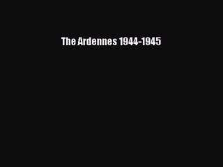 The Ardennes 1944-1945 [Download] Full Ebook