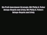 [Download] Die Profi-Investment-Strategie: Mit Philip A. Fisher Anlage-Regeln zum Erfolg: Mit