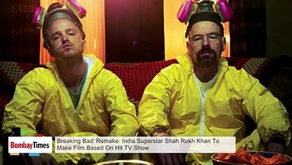Breaking Bad Remake _ Shahrukh Khan To Make Film Based On Hit TV Show