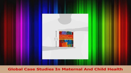 Global Case Studies In Maternal And Child Health Read Online