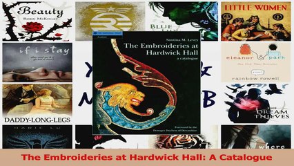 PDF Download  The Embroideries at Hardwick Hall A Catalogue Read Full Ebook