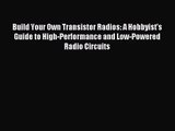 Build Your Own Transistor Radios: A Hobbyist's Guide to High-Performance and Low-Powered Radio