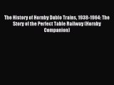 The History of Hornby Dublo Trains 1938-1964: The Story of the Perfect Table Railway (Hornby