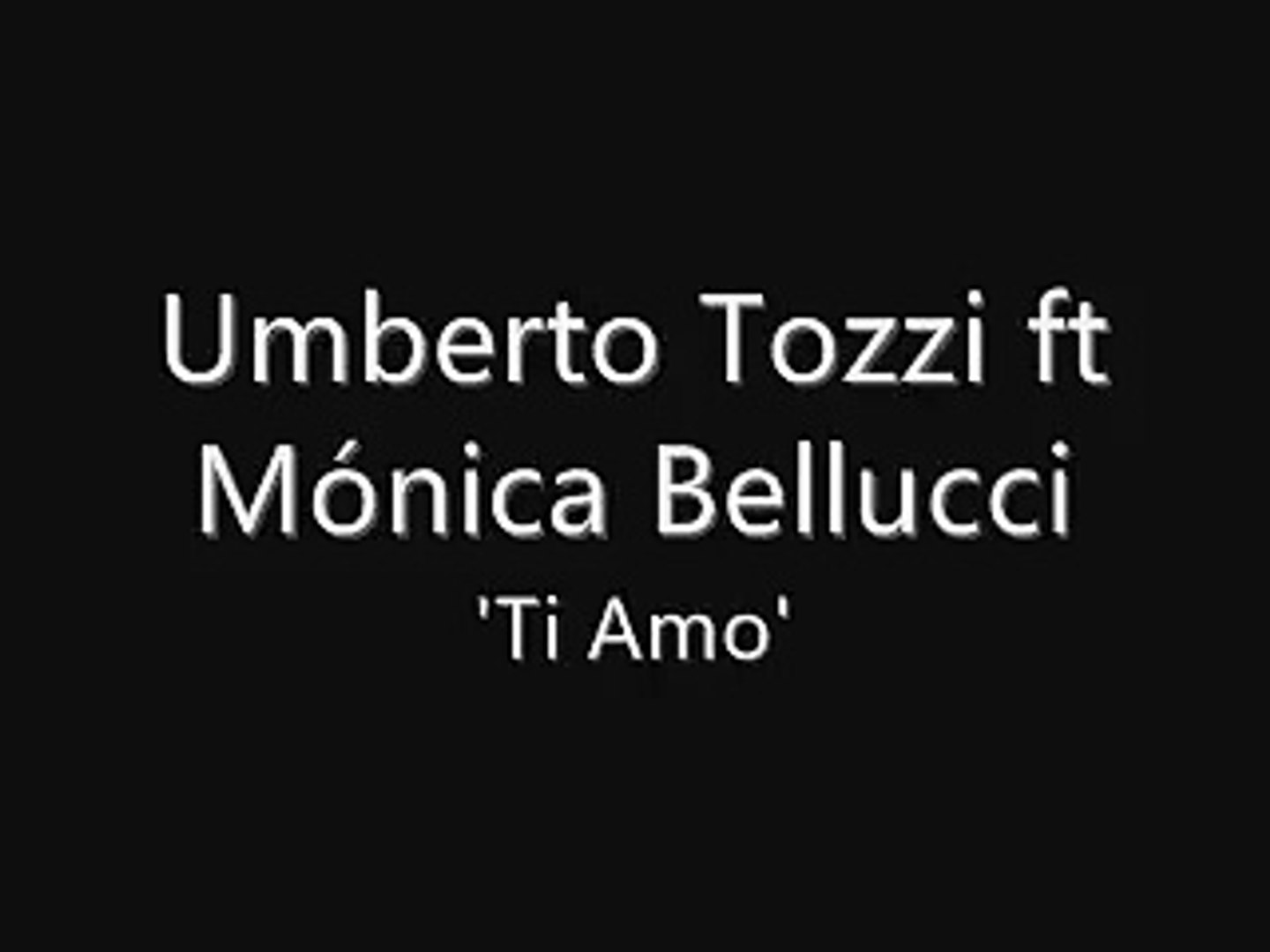 Umberto Tozzi ft Mónica Bellucci - Ti Amo with lyrics - Dailymotion Video