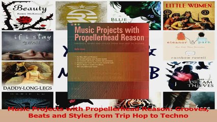 PDF Download  Music Projects with Propellerhead Reason Grooves Beats and Styles from Trip Hop to Techno PDF Online