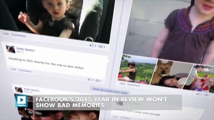 Facebook's 2015 Year in Review won't show bad memories