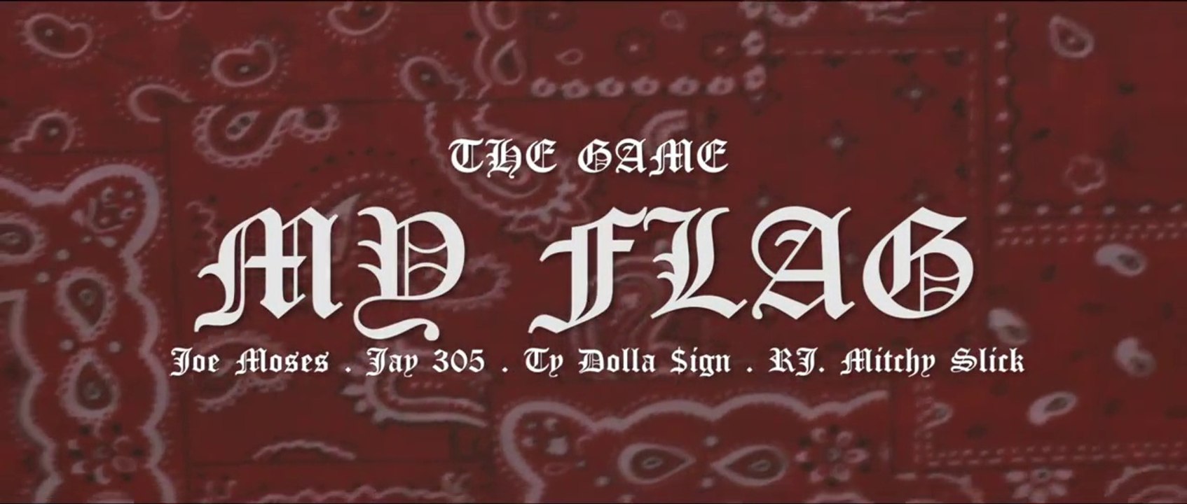 The Game feat Ty Dolla Sign, Jay 305, AD, Mitchy Slick, Joe Moses, RJ & Skeme "My Flag" / "Da Homies"