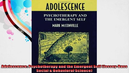 Adolescence Psychotherapy and the Emergent Self JosseyBass Social  Behavioral Science