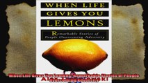 When Life Gives You Lemons Remarkable Stories of People Overcoming Adversity