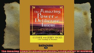 The Amazing Power of Deliberate Intent Living the Art of Allowing