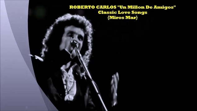 ROBERTO CARLOS Un Millon De Amigos {Miros Mar}¸.•*¨*• ♪♫