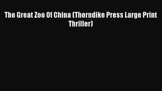 The Great Zoo Of China (Thorndike Press Large Print Thriller) [PDF] Online