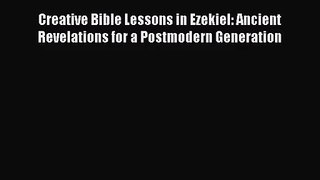 Creative Bible Lessons in Ezekiel: Ancient Revelations for a Postmodern Generation [Download]